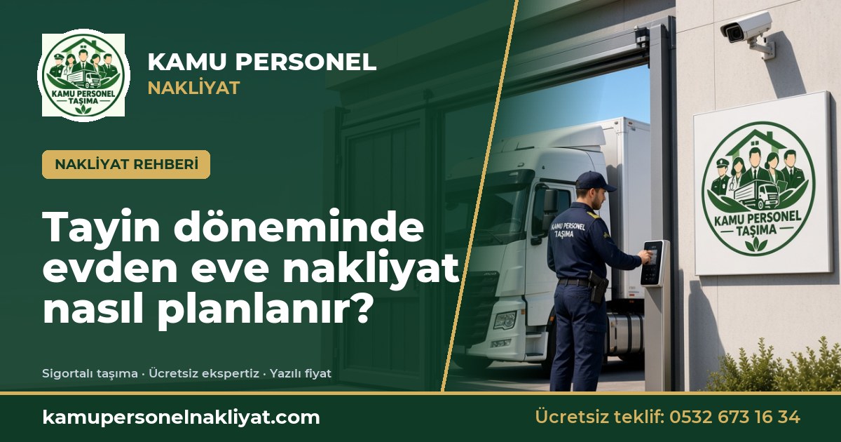 Tayin döneminde evden eve nakliyat nasıl planlanır?